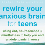 Rewire Your Anxious Brain for Teens​